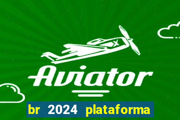 br 2024 plataforma de jogos